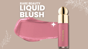 Read more about the article Rare Beauty Liquid Blush: Achieve a Natural Glow