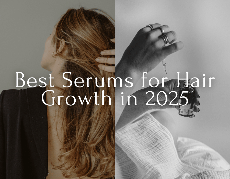 Best Serums for Hair Growth in 2025