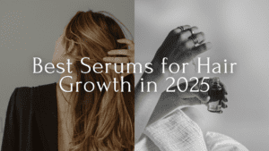 Read more about the article Best Serums for Hair Growth in 2025