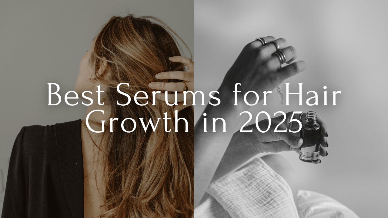 Best Serums for Hair Growth in 2025