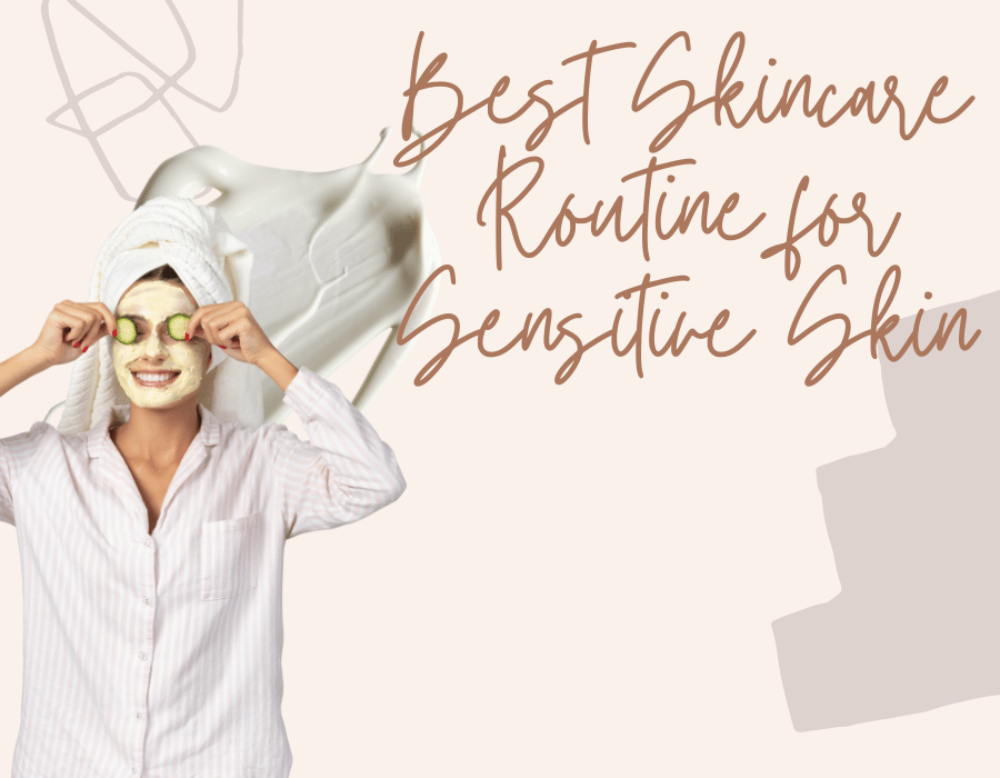 Best Skincare Routine for Sensitive Skin