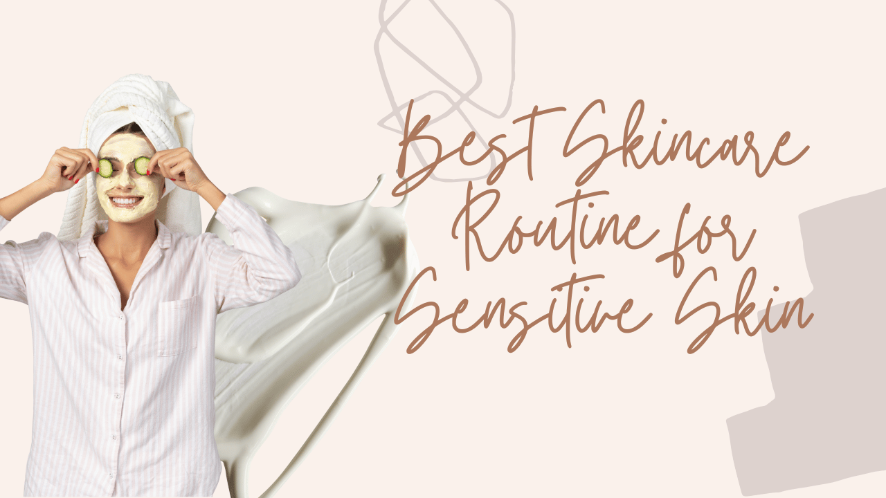 Best Skincare Routine for Sensitive Skin