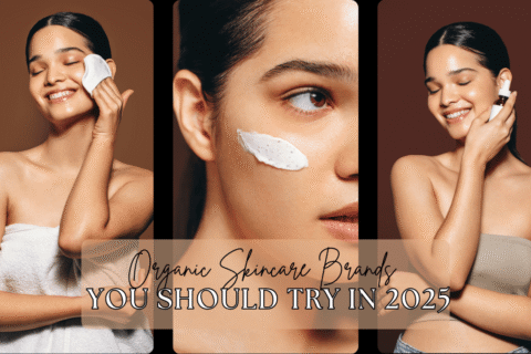 Organic Skincare Brands You Should Try in 2025