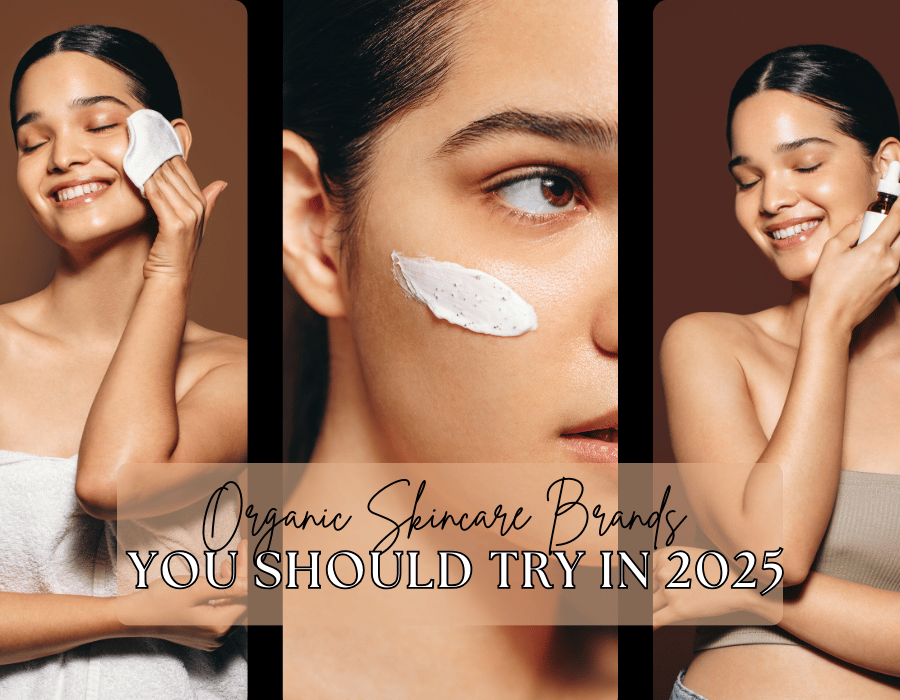 Organic Skincare Brands You Should Try in 2025