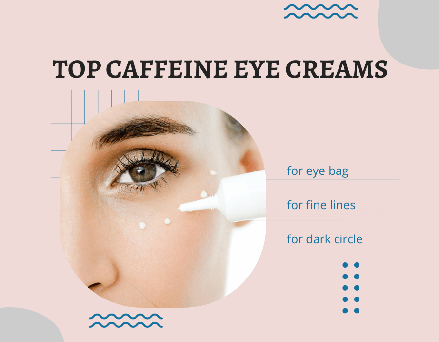 Top Caffeine Eye Creams to Reduce Eye Bags Fast