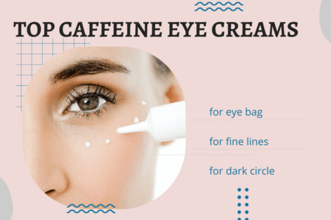 Top Caffeine Eye Creams to Reduce Eye Bags Fast