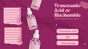 Read more about the article Tranexamic Acid or Niacinamide – Which Gives Better Glow