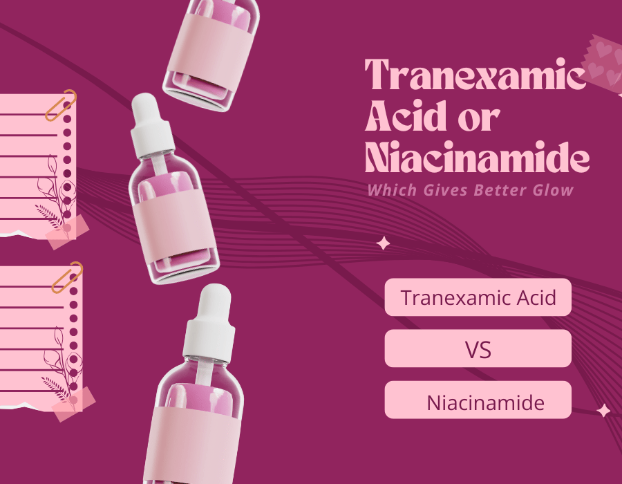 Tranexamic Acid or Niacinamide – Which Gives Better Glow