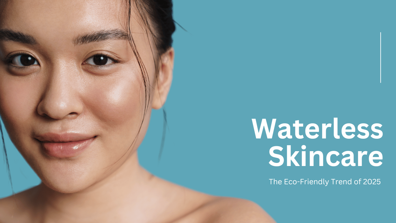 Waterless Skincare The Eco-Friendly Trend of 2025
