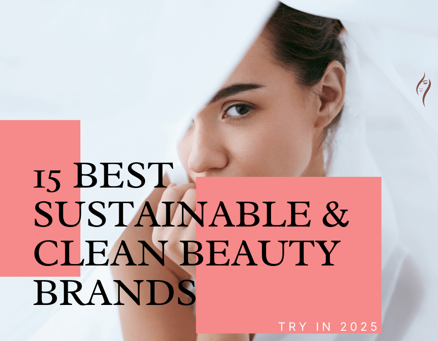 15 Best Sustainable & Clean Beauty Brands to Try in 2025