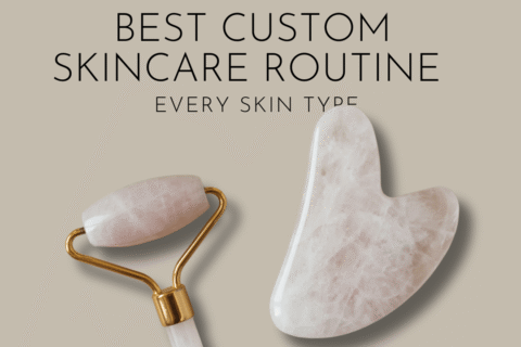 Best Custom Skincare Routine for Every Skin Type