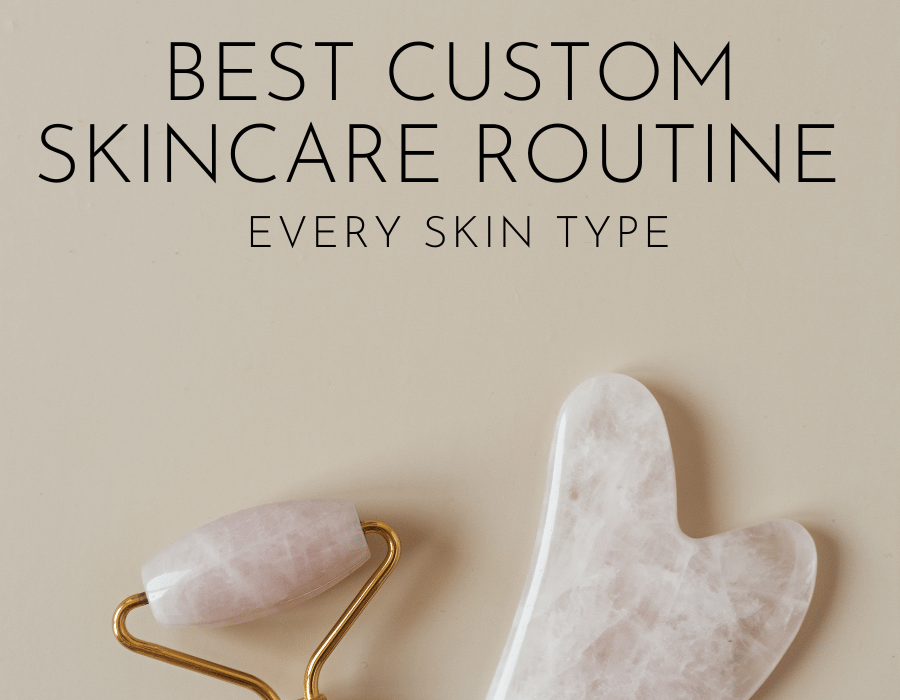 Best Custom Skincare Routine for Every Skin Type