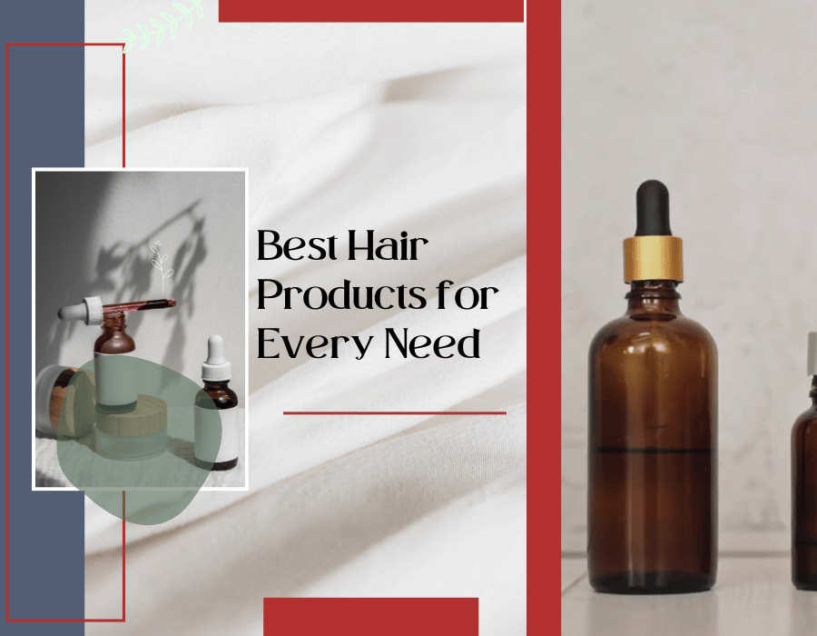 Best Hair Products for Every Need Serums, Growth Oils