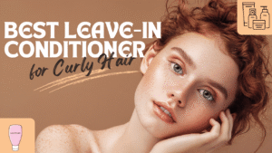 Read more about the article Best Leave-In Conditioner for Curly Hair – Top Picks