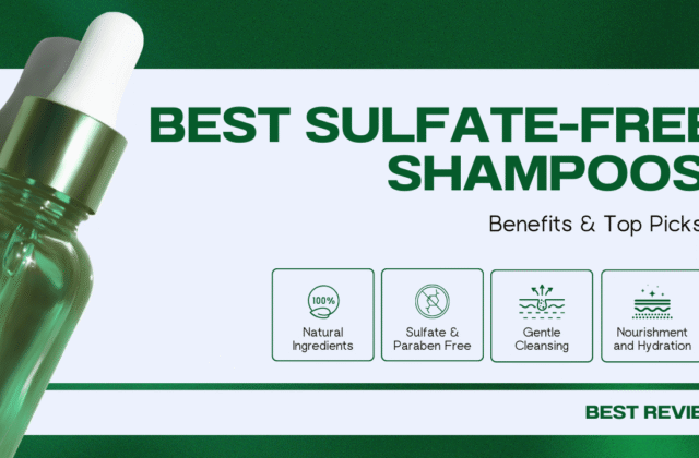 Best Sulfate-Free Shampoos – Benefits & Top Picks