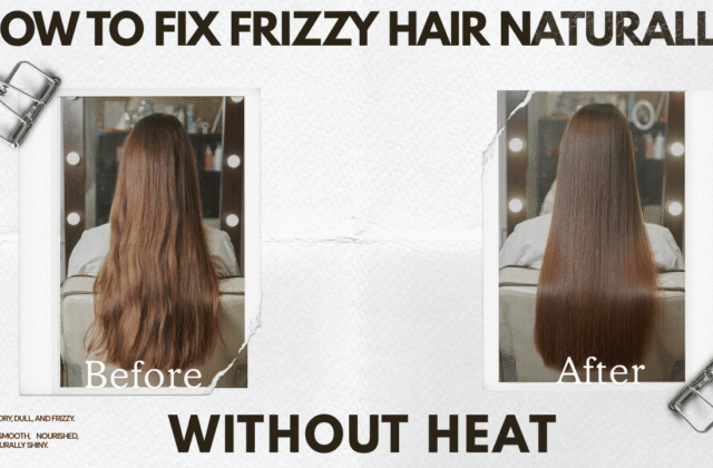 How to Fix Frizzy Hair Naturally Without Heat