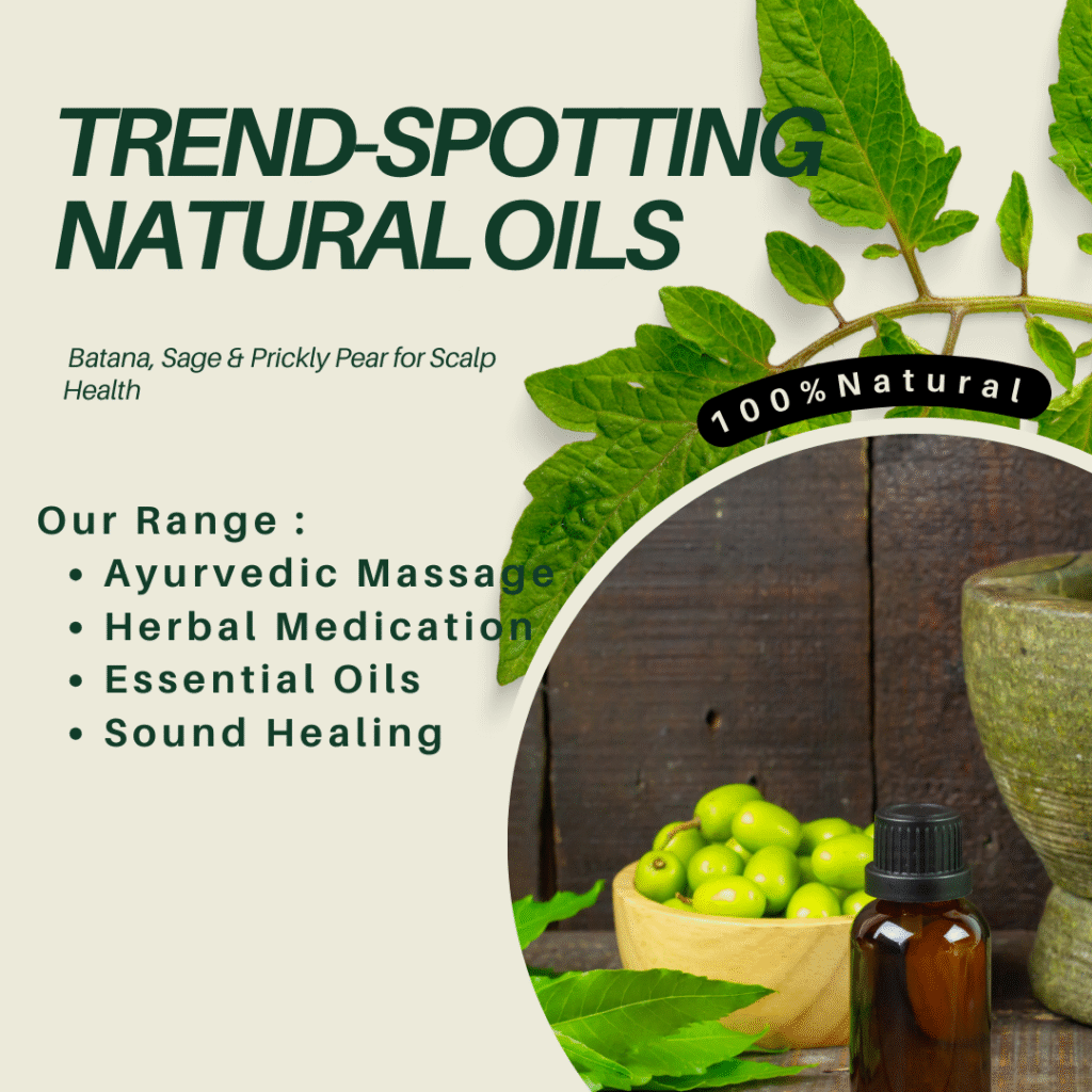 Trend-Spotting Natural Oils: Batana, Sage & Prickly Pear for Scalp Health